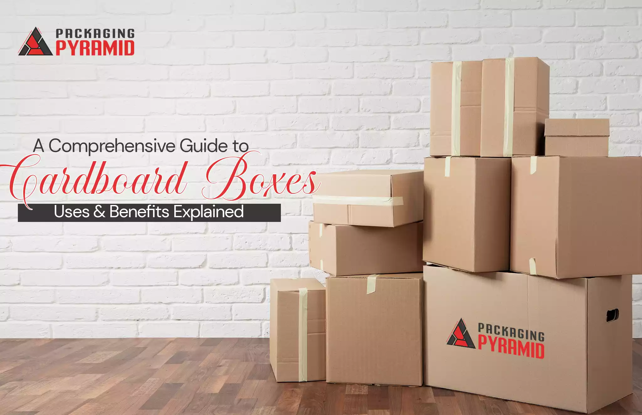 A Comprehensive Guide to Cardboard Boxes: Uses & Benefits Explained