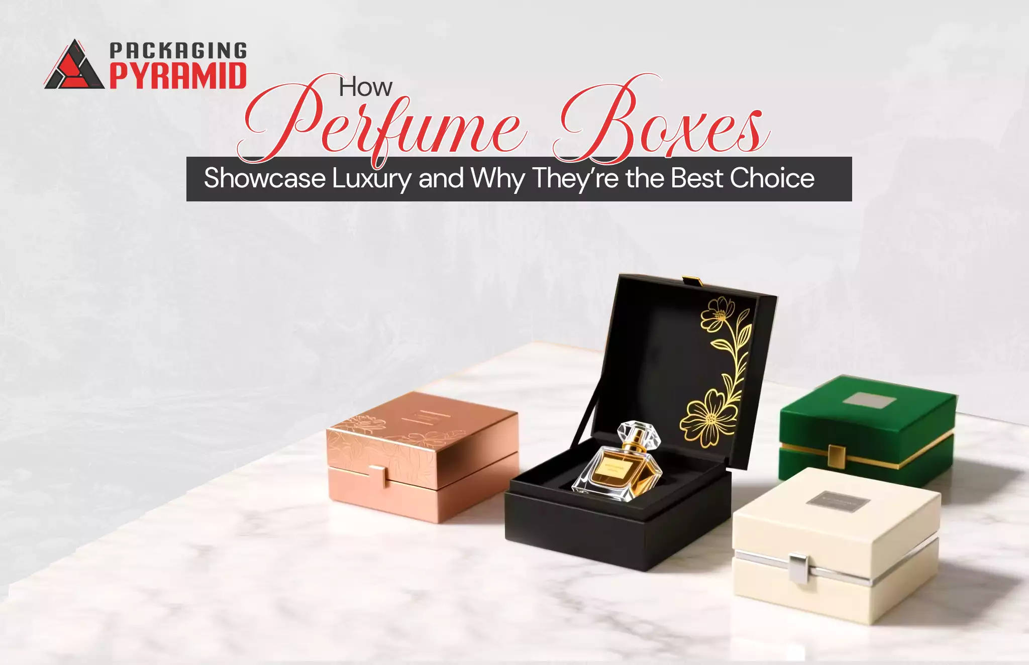 How Perfume Boxes Showcase Luxury and Why They’re the Best Choice